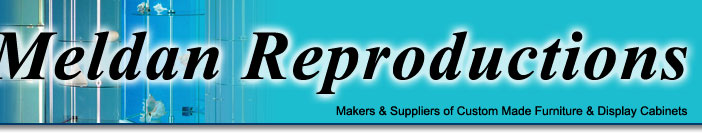 MELDAN REPRODUCTION makers & suppliers of custom made furniture and display cabinets